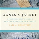 Agnes's Jacket: A Psychologist's Search for the Meanings of Madness by Gail A. Hornstein
